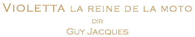 Violetta la reine de la moto dir Guy Jacques